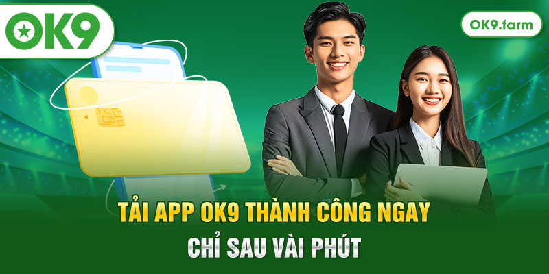 Tải app OK9 thành công ngay chỉ sau vài phút